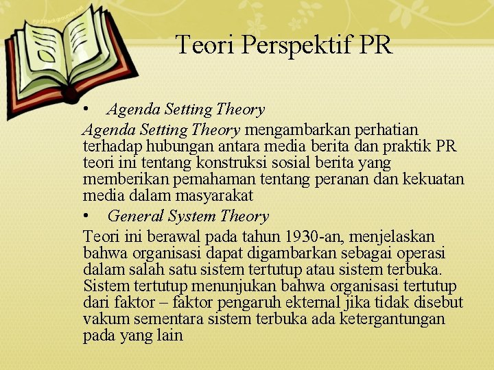 Teori Perspektif PR • Agenda Setting Theory mengambarkan perhatian terhadap hubungan antara media berita