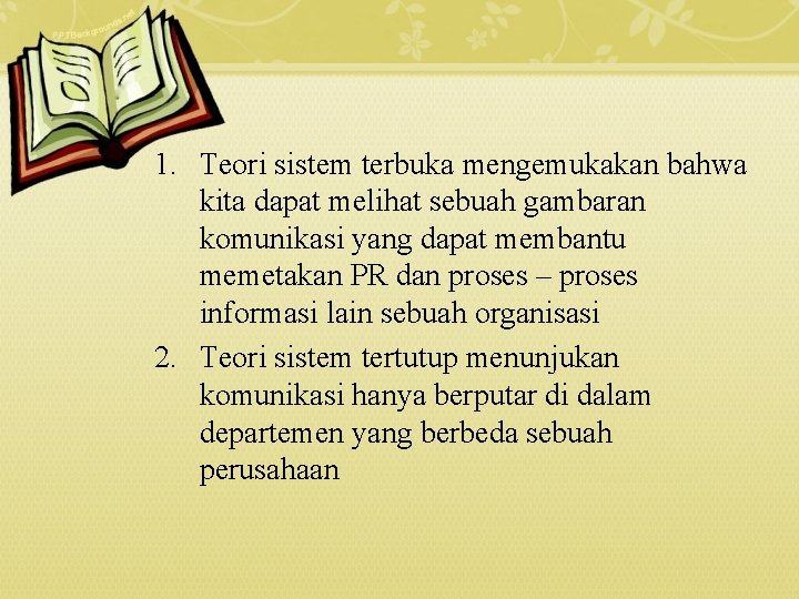1. Teori sistem terbuka mengemukakan bahwa kita dapat melihat sebuah gambaran komunikasi yang dapat