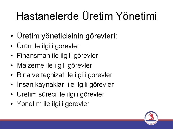 Hastanelerde Üretim Yönetimi • Üretim yöneticisinin görevleri: • • Ürün ile ilgili görevler Finansman