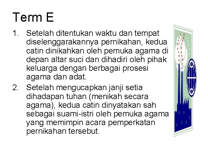 Term E 1. Setelah ditentukan waktu dan tempat diselenggarakannya pernikahan, kedua catin dinikahkan oleh Term E 1. Setelah ditentukan waktu dan tempat diselenggarakannya pernikahan, kedua catin dinikahkan oleh