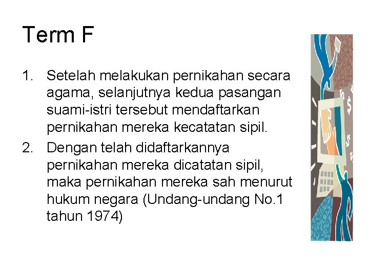 Term F 1. Setelah melakukan pernikahan secara agama, selanjutnya kedua pasangan suami-istri tersebut mendaftarkan Term F 1. Setelah melakukan pernikahan secara agama, selanjutnya kedua pasangan suami-istri tersebut mendaftarkan