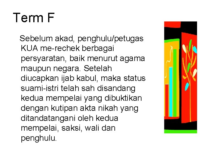Term F Sebelum akad, penghulu/petugas KUA me-rechek berbagai persyaratan, baik menurut agama maupun negara. Term F Sebelum akad, penghulu/petugas KUA me-rechek berbagai persyaratan, baik menurut agama maupun negara.