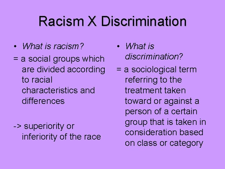 Racism X Discrimination • What is racism? = a social groups which are divided
