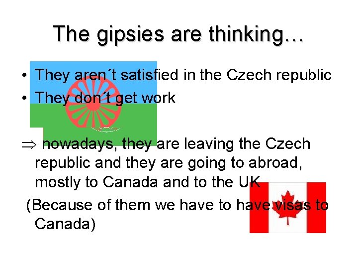 The gipsies are thinking… • They aren´t satisfied in the Czech republic • They