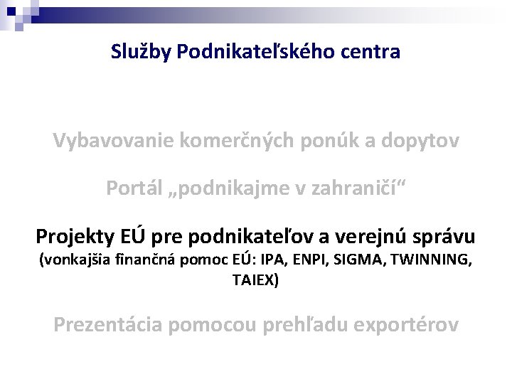 Služby Podnikateľského centra Vybavovanie komerčných ponúk a dopytov Portál „podnikajme v zahraničí“ Projekty EÚ