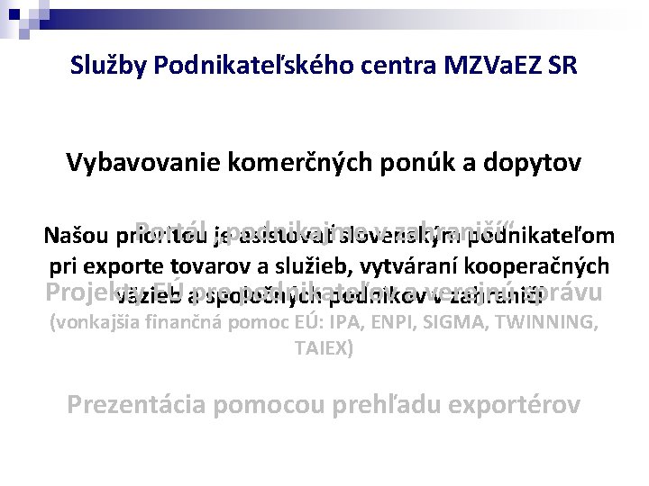 Služby Podnikateľského centra MZVa. EZ SR Vybavovanie komerčných ponúk a dopytov Portál „podnikajme v