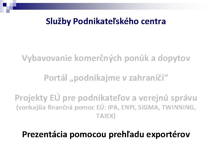 Služby Podnikateľského centra Vybavovanie komerčných ponúk a dopytov Portál „podnikajme v zahraničí“ Projekty EÚ