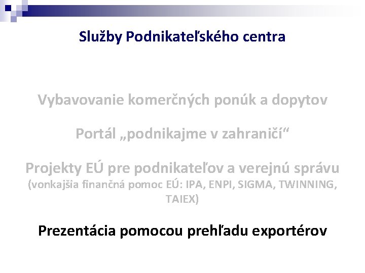 Služby Podnikateľského centra Vybavovanie komerčných ponúk a dopytov Portál „podnikajme v zahraničí“ Projekty EÚ