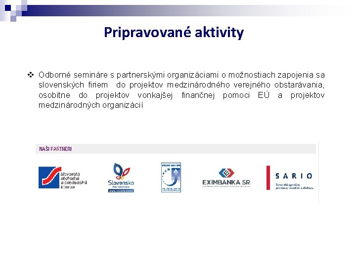 Pripravované aktivity v Odborné semináre s partnerskými organizáciami o možnostiach zapojenia sa slovenských firiem