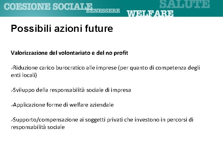 Possibili azioni future Valorizzazione del volontariato e del no profit Riduzione carico burocratico alle