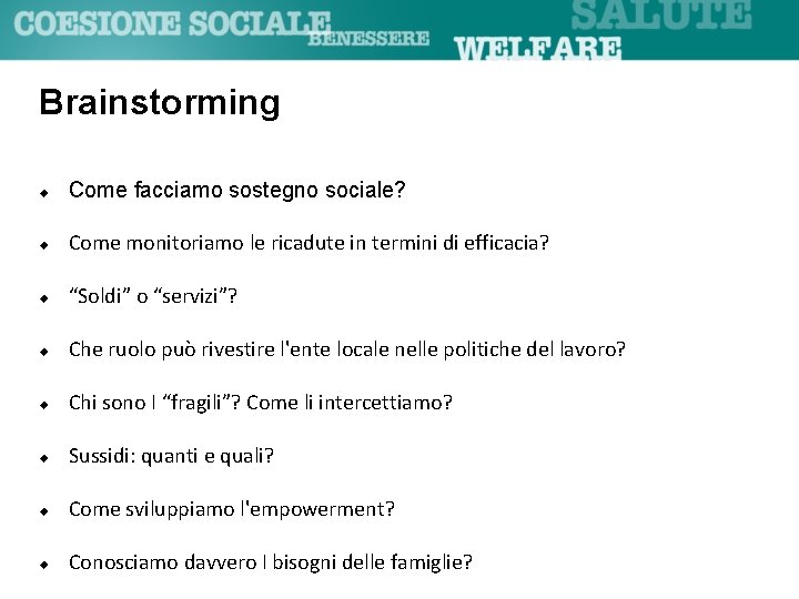 Brainstorming Come facciamo sostegno sociale? Come monitoriamo le ricadute in termini di efficacia? “Soldi”