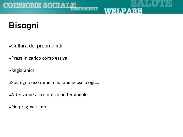 Bisogni Cultura dei propri diritti Presa in carico complessiva Regia unica Sostegno economico ma