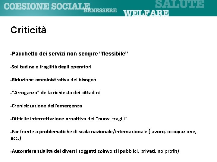 Criticità Pacchetto dei servizi non sempre “flessibile” Solitudine e fragilità degli operatori Riduzione amministrativa