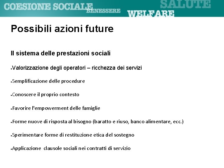 Possibili azioni future Il sistema delle prestazioni sociali Valorizzazione degli operatori – ricchezza dei