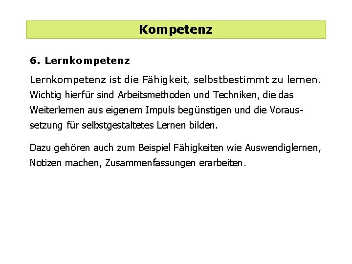 Kompetenz 6. Lernkompetenz ist die Fähigkeit, selbstbestimmt zu lernen. Wichtig hierfür sind Arbeitsmethoden und