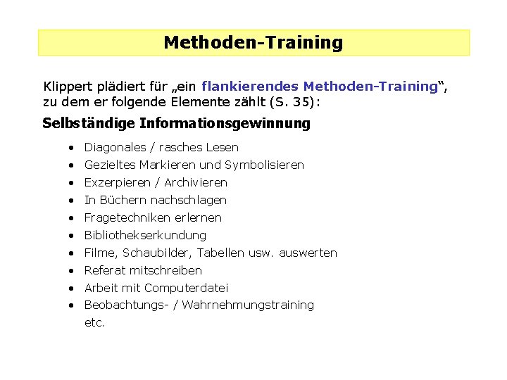 Methoden-Training Klippert plädiert für „ein flankierendes Methoden-Training“, zu dem er folgende Elemente zählt (S.