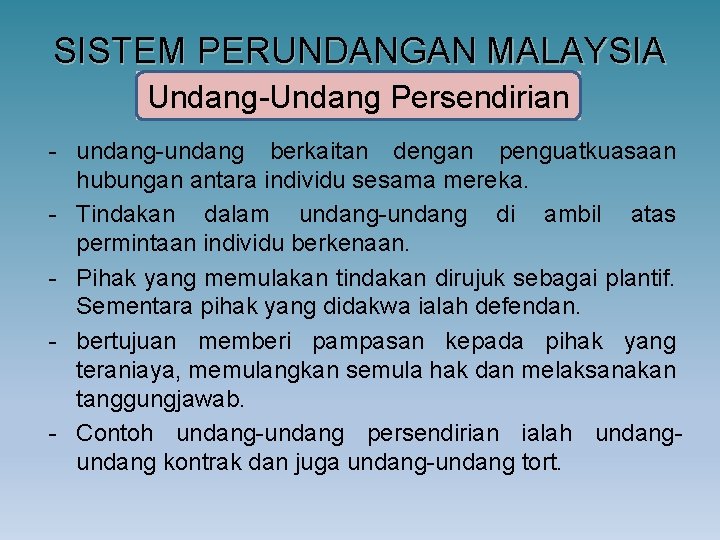 SISTEM PERUNDANGAN MALAYSIA Undang-Undang Persendirian - undang-undang berkaitan dengan penguatkuasaan hubungan antara individu sesama SISTEM PERUNDANGAN MALAYSIA Undang-Undang Persendirian - undang-undang berkaitan dengan penguatkuasaan hubungan antara individu sesama