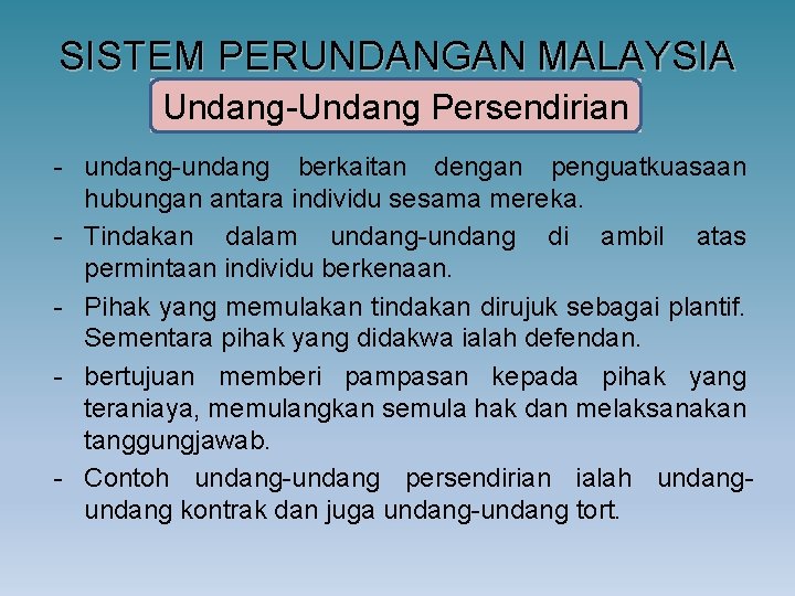 SISTEM PERUNDANGAN MALAYSIA Undang-Undang Persendirian - undang-undang berkaitan dengan penguatkuasaan hubungan antara individu sesama