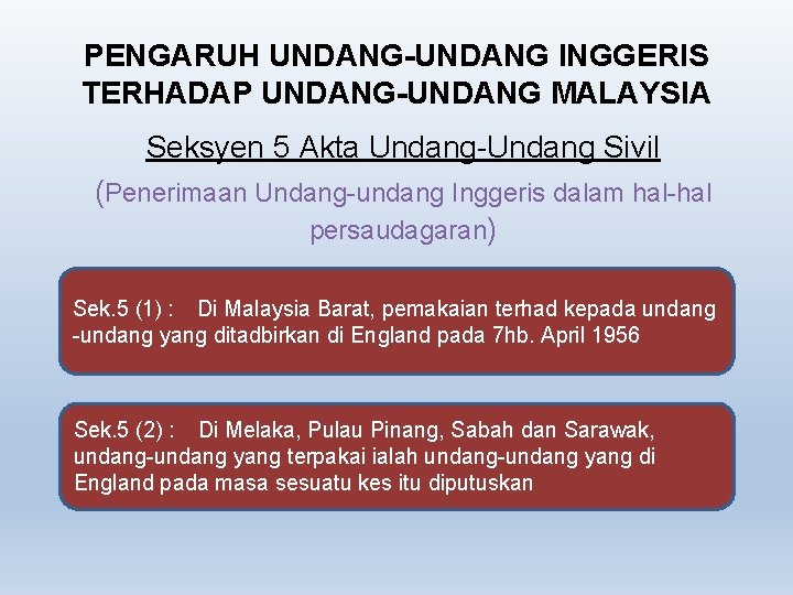 PENGARUH UNDANG-UNDANG INGGERIS TERHADAP UNDANG-UNDANG MALAYSIA Seksyen 5 Akta Undang-Undang Sivil (Penerimaan Undang-undang Inggeris