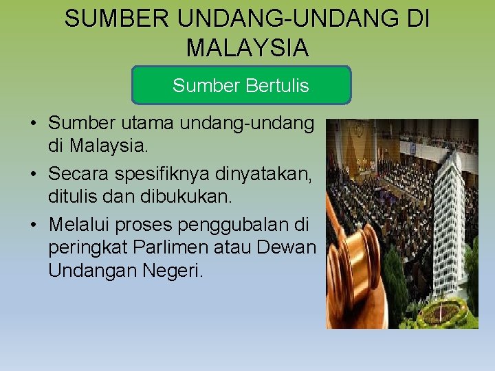 SUMBER UNDANG-UNDANG DI MALAYSIA Sumber Bertulis • Sumber utama undang-undang di Malaysia. • Secara