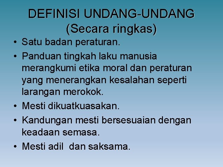 DEFINISI UNDANG-UNDANG (Secara ringkas) • Satu badan peraturan. • Panduan tingkah laku manusia merangkumi