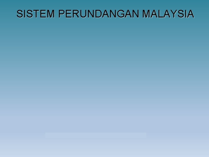 SISTEM PERUNDANGAN MALAYSIA 