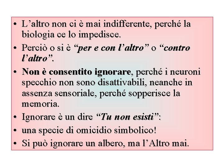  • L’altro non ci è mai indifferente, perché la biologia ce lo impedisce.