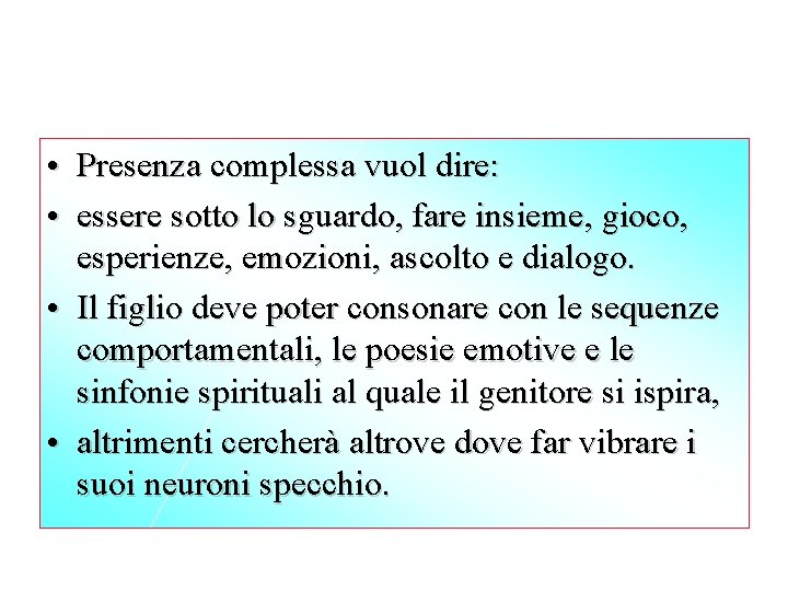  • Presenza complessa vuol dire: • essere sotto lo sguardo, fare insieme, gioco,