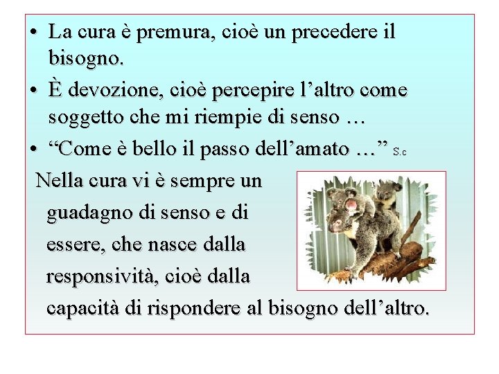  • La cura è premura, cioè un precedere il bisogno. • È devozione,