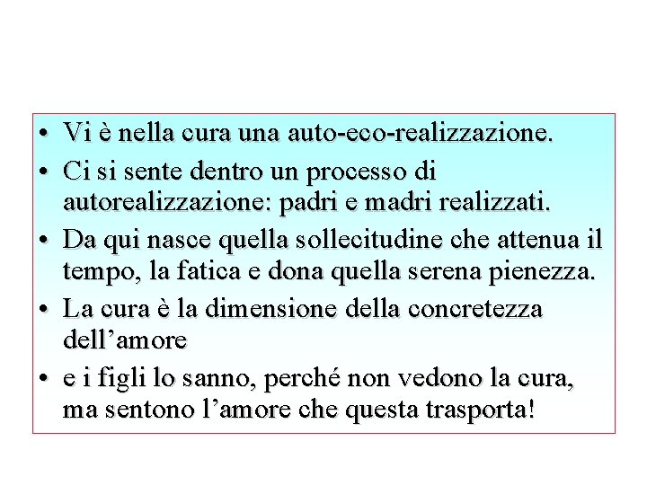  • Vi è nella cura una auto-eco-realizzazione. • Ci si sente dentro un