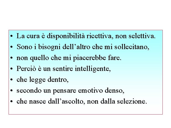  • • La cura è disponibilità ricettiva, non selettiva. Sono i bisogni dell’altro