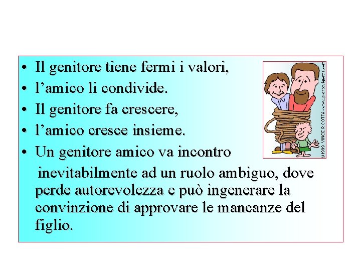  • • • Il genitore tiene fermi i valori, l’amico li condivide. Il