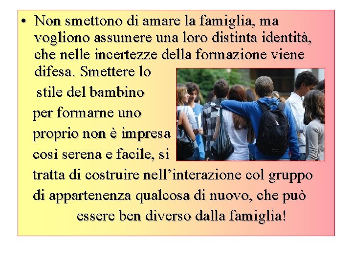  • Non smettono di amare la famiglia, ma vogliono assumere una loro distinta