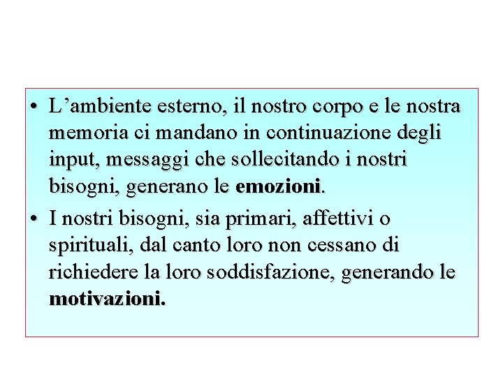  • L’ambiente esterno, il nostro corpo e le nostra memoria ci mandano in