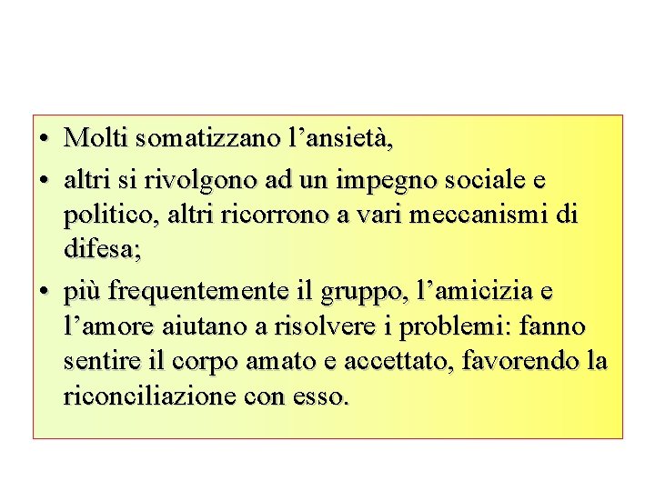  • Molti somatizzano l’ansietà, • altri si rivolgono ad un impegno sociale e