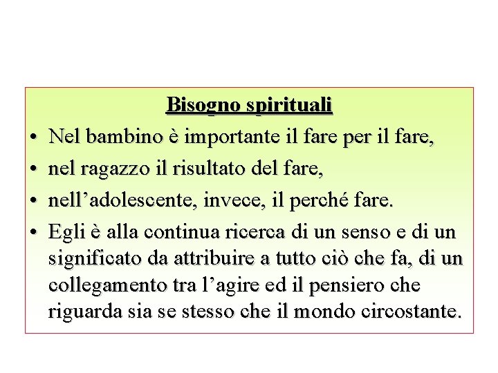  • • Bisogno spirituali Nel bambino è importante il fare per il fare,