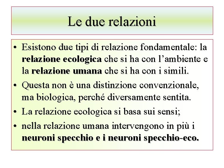 Le due relazioni • Esistono due tipi di relazione fondamentale: la relazione ecologica che