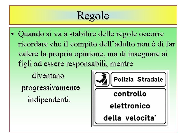 Regole • Quando si va a stabilire delle regole occorre ricordare che il compito