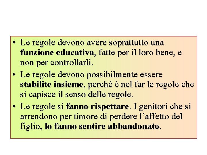  • Le regole devono avere soprattutto una funzione educativa, fatte per il loro