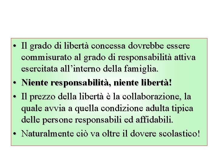  • Il grado di libertà concessa dovrebbe essere commisurato al grado di responsabilità