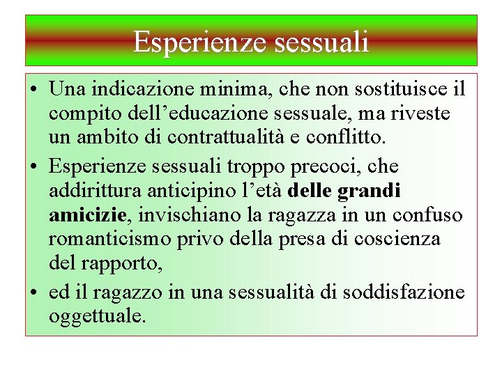 Esperienze sessuali • Una indicazione minima, che non sostituisce il compito dell’educazione sessuale, ma