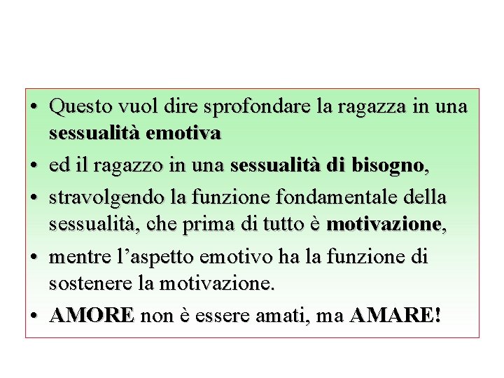  • Questo vuol dire sprofondare la ragazza in una sessualità emotiva • ed