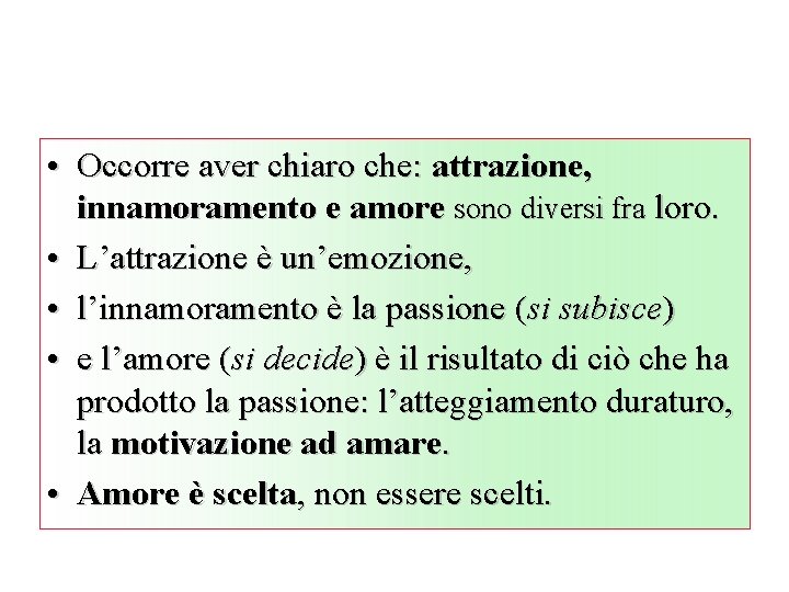  • Occorre aver chiaro che: attrazione, innamoramento e amore sono diversi fra loro.