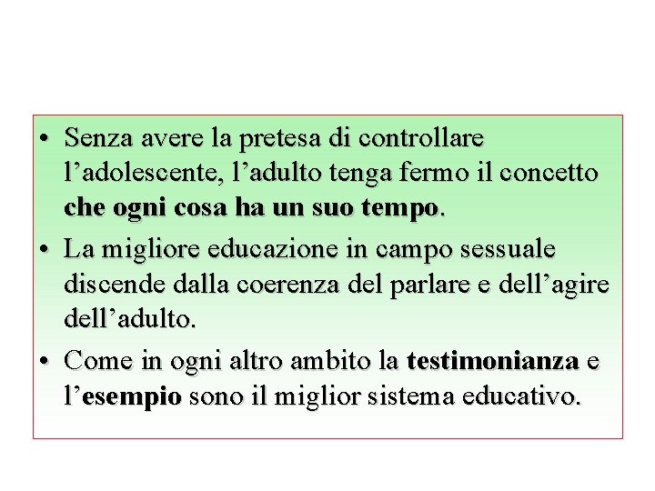  • Senza avere la pretesa di controllare l’adolescente, l’adulto tenga fermo il concetto