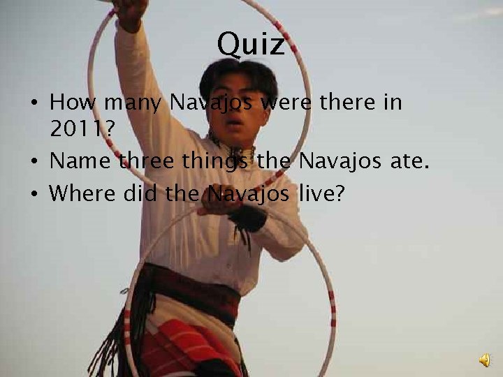 Quiz • How many Navajos were there in 2011? • Name three things the