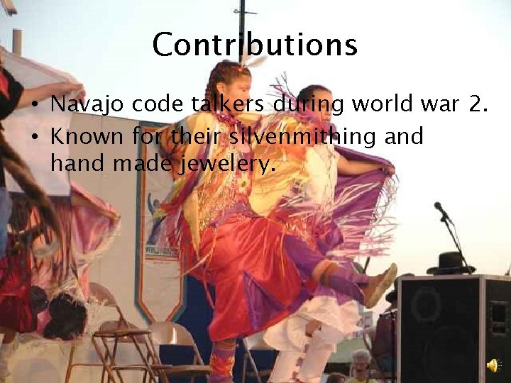 Contributions • Navajo code talkers during world war 2. • Known for their silvenmithing