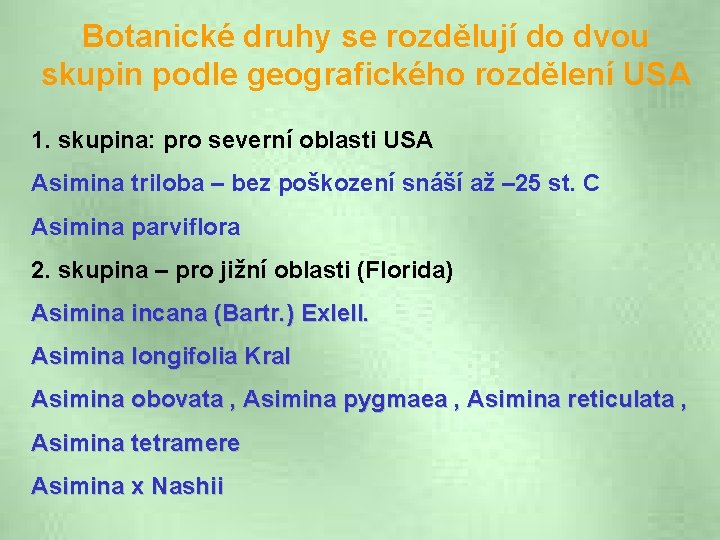 Botanické druhy se rozdělují do dvou skupin podle geografického rozdělení USA 1. skupina: pro