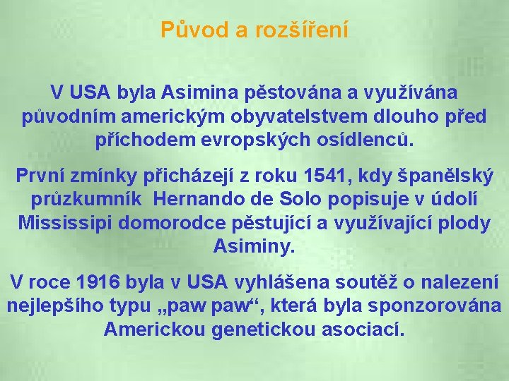 Původ a rozšíření V USA byla Asimina pěstována a využívána původním americkým obyvatelstvem dlouho