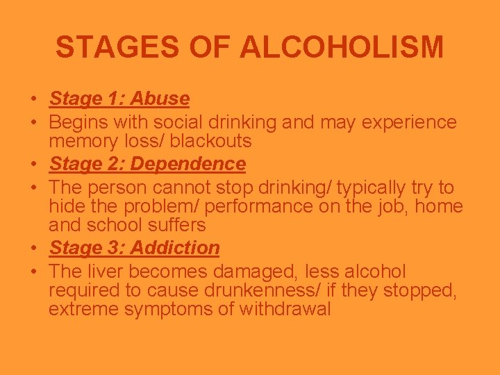 STAGES OF ALCOHOLISM • Stage 1: Abuse • Begins with social drinking and may