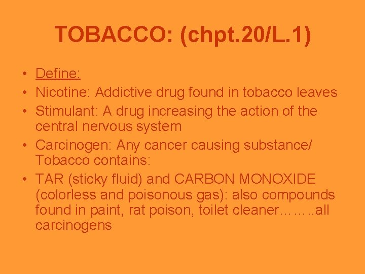 TOBACCO: (chpt. 20/L. 1) • Define: • Nicotine: Addictive drug found in tobacco leaves